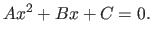 $\displaystyle Ax^2 + Bx + C = 0 . $