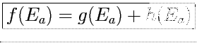 \fbox{\Large $f(E_a) = g(E_a) + h(E_a)$}