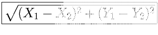 \fbox{\Large $\sqrt{(X_1 - X_2)^2 + (Y_1 - Y_2)^2}$}