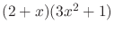 $(2 + x)(3x^{2} + 1)$
