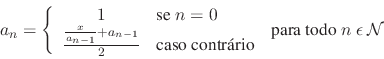 \begin{displaymath}
a_{n} = \left\{
\begin{array}{cl}
1 & \mbox{se $n = 0$} \\...
... \end{array}\mbox{\ \ para todo $n\ \epsilon\ \cal N$}
\right.
\end{displaymath}