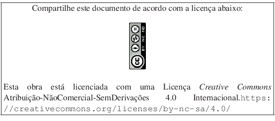 \fbox{\begin{minipage}{12cm}\begin{center}Compartilhe este documento de acordo c...
...nacional.\url{https://creativecommons.org/licenses/by-nc-sa/4.0/}\end{minipage}}