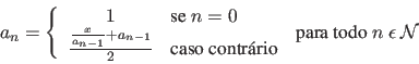 \begin{displaymath}
a_{n} = \left\{
\begin{array}{cl}
1 & \mbox{se $n = 0$} \\...
... \end{array}\mbox{\ \ para todo $n\ \epsilon\ \cal N$}
\right.
\end{displaymath}