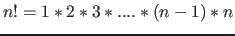 $ n! = 1 * 2 * 3 * .... * (n-1) * n$