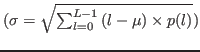$ (\sigma = \sqrt{\sum_{l=0}^{L-1}{(l - \mu) \times p(l)}})$