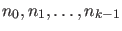 $n_0, n_1, \ldots,
n_{k-1}$