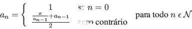 \begin{displaymath}
a_{n} = \left\{
\begin{array}{cl}
1 & \mbox{se $n = 0$} \\...
... \end{array}\mbox{\ \ para todo $n\ \epsilon\ \cal N$}
\right.
\end{displaymath}
