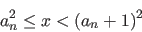\begin{displaymath}a_{n}^{2} \leq x < (a_{n}+1)^{2}\end{displaymath}