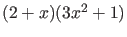 $(2 + x)(3x^{2} + 1)$