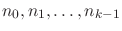 $n_0, n_1, \ldots,
n_{k-1}$