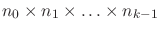 $n_0\times n_1\times\ldots\times n_{k-1}$