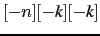 $\lbrack -n \rbrack \lbrack -\textit{k} \rbrack \lbrack -\textit{k}
\rbrack$