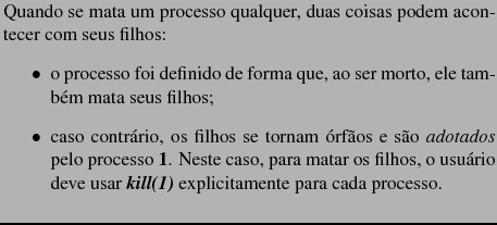 $\textstyle \parbox{10cm}{Quando se mata um processo qualquer,
duas coisas pode...
...rio
deve usar \command{kill} explicitamente para cada processo.
\end{itemize}}$