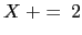 $X~+=~2$