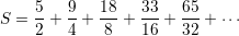     5   9   18   33   65
S = 2-+ 4-+ -8-+ 16-+ 32-+ ⋅⋅⋅
    
