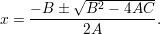           √ ----------
    --B-�---B2---4AC-
x =        2A        .
