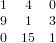 1 4 0
9 1 3
0 15 1